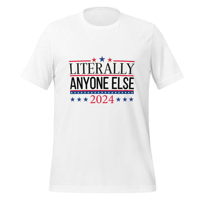 Unisex T-Shirt Literally Anyone ElseThis t-shirt is everything you've dreamed of and more. It feels soft and lightweight, with the right amount of stretch. It's comfortable and flattering for all. 

• -Shirt Literally